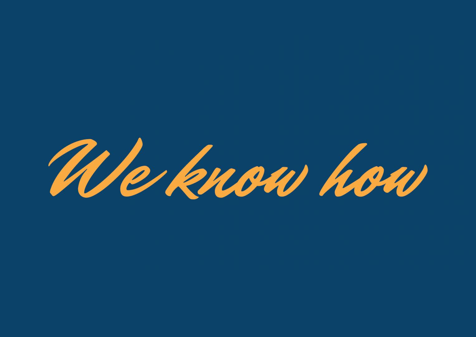 Graphic displaying the text 'We know how' in yellow script on a dark blue background